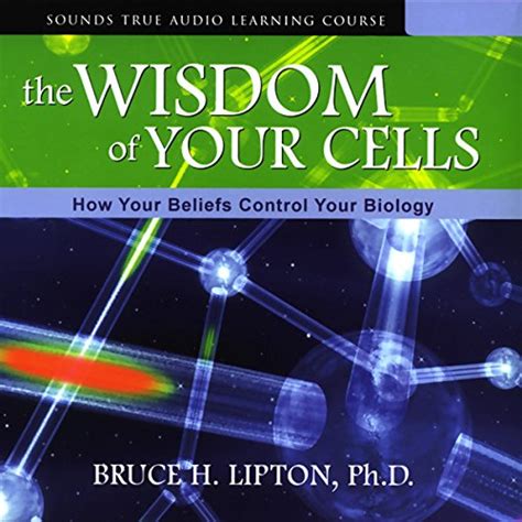 The Wisdom of Your Cells: How Your Beliefs Control Your Biology (Audio ...