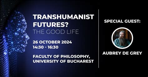 Transhumanist Futures? -- The Good Life, Facultatea de Filosofie ...