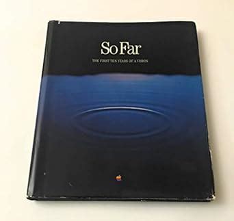 So Far: The First Ten Years of a Vision (Apple Computer Tenth ...