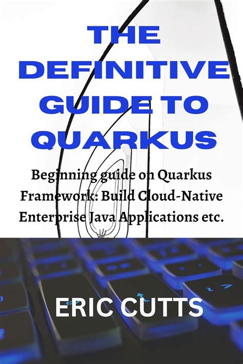 The Definitive Guide To QUARKUS: Beginning guide on Quarkus Framework ...