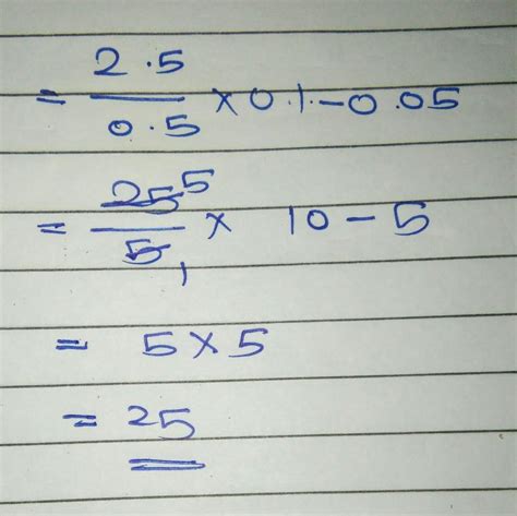 What is the answer of 2.5 divided by 0.5 into 0.1 - 0.05 - Brainly.in