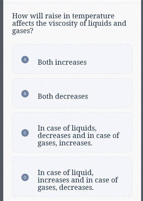 How will raise in temperature affects the viscosity of liquids and gases?..