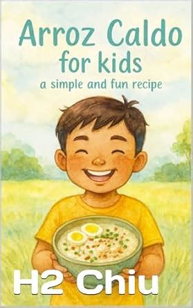 Arroz Caldo for Kids: a simple and fun recipe eBook : Chiu, H2: Amazon ...