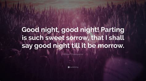 William Shakespeare Quote: “Good night, good night! Parting is such ...