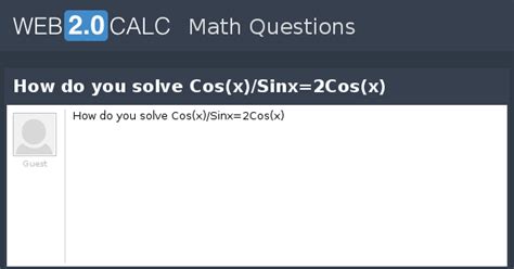 View question - How do you solve Cos(x)/Sinx=2Cos(x)