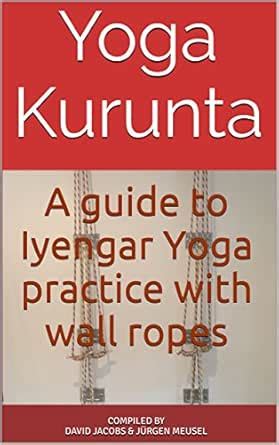 Yoga Kurunta: A guide to Iyengar Yoga practice with wall ropes eBook ...
