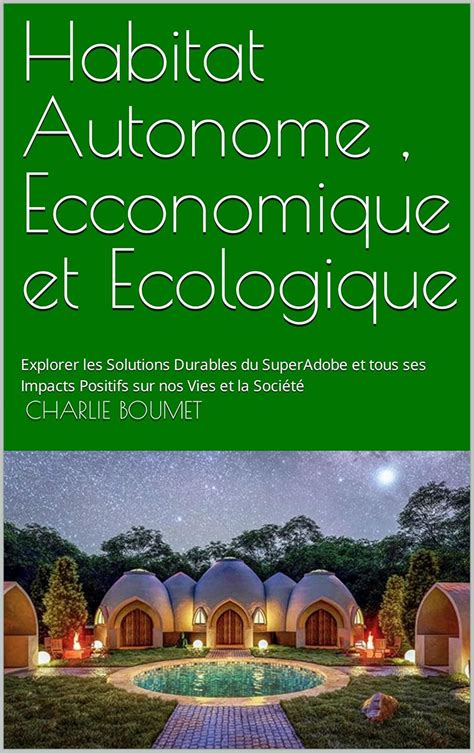 Habitat Autonome , Ecconomique et Ecologique : Explorer les Solutions ...