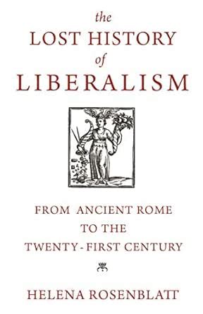 The Lost History of Liberalism: From Ancient Rome to the Twenty-First ...