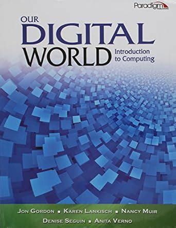 Our Digital World: Introduction to Computing : Gordon, John, Lankisch ...