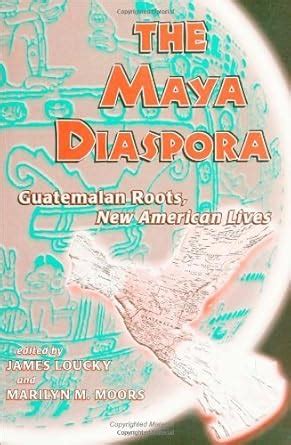 Maya Diaspora: Guatemalan Roots, New American Lives eBook : Loucky ...