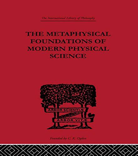 The Metaphysical Foundations of Modern Physical Science: A Historical ...