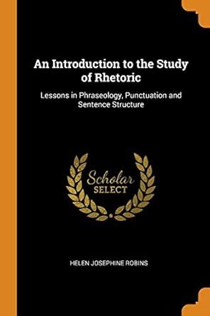 Buy An Introduction to the Study of Rhetoric: Lessons in Phraseology ...
