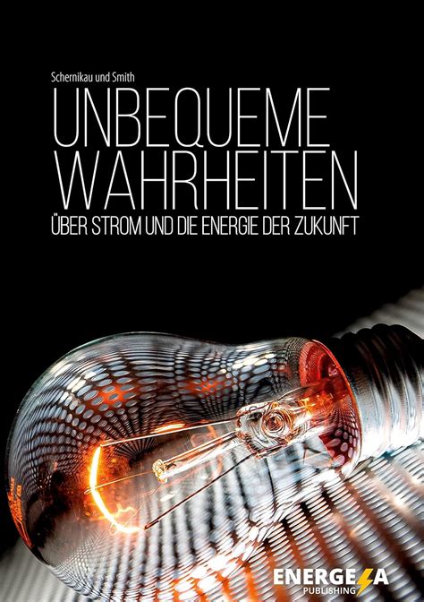 Unbequeme Wahrheiten: über Strom und die Energie der Zukunft ...