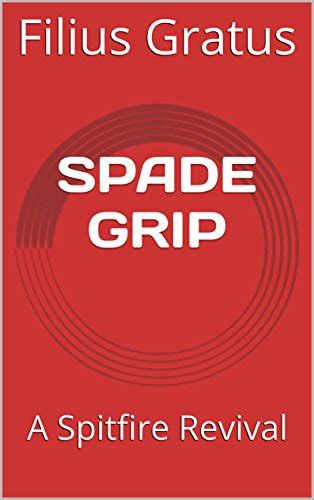 SPADE GRIP: A Spitfire Revival eBook : Gratus, Filius: Amazon.in ...
