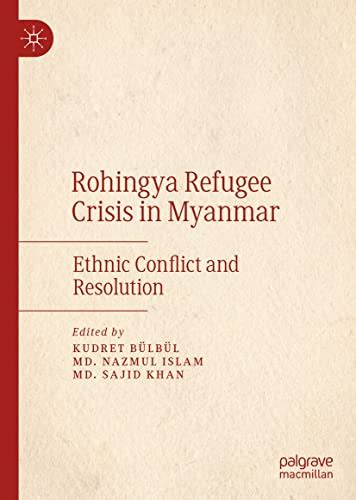 Rohingya Refugee Crisis in Myanmar: Ethnic Conflict and Resolution ...
