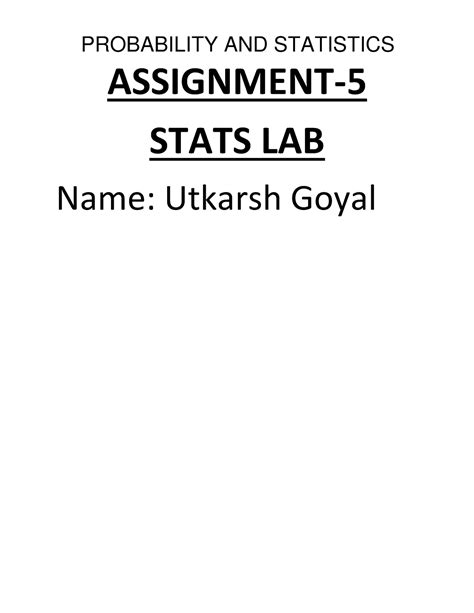 Statistics Lab 5 Answers - ASSIGNMENT- STATS LAB Name: Utkarsh Goyal ...