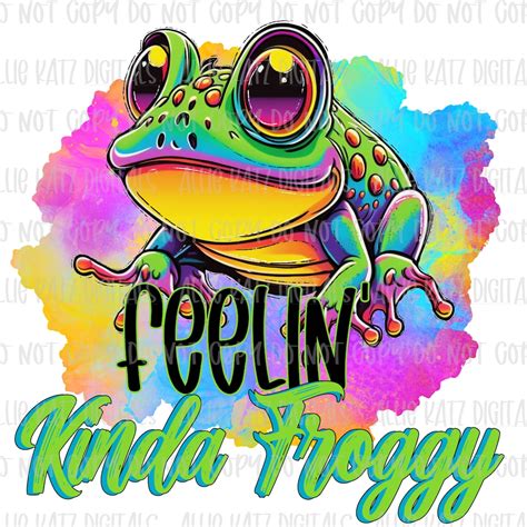 Feelin Kinda Froggy PNG File/ Digital Download Only/ Frog Design/ PNG File - Etsy