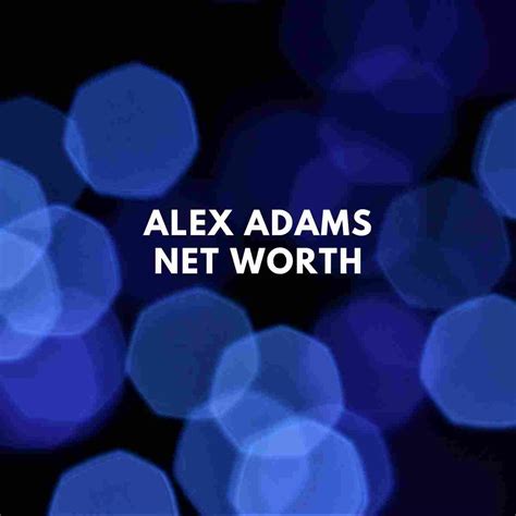 Alex Adams Net Worth - Famous People Today