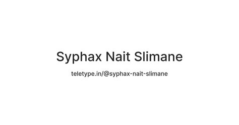Syphax Nait Slimane — Teletype