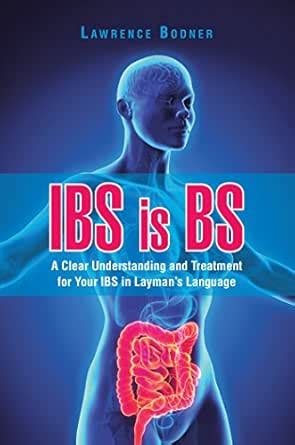 Ibs Is Bs: A Clear Understanding and Treatment for Your Ibs in Layman’S ...