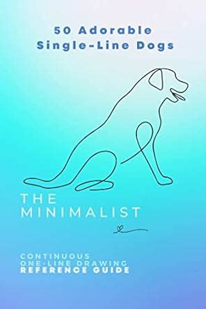 The Minimalist 50 Adorable Single-Line Dogs: Continuous Drawing ...