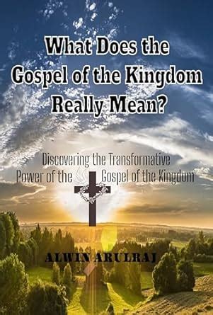 What Does the Gospel of the Kingdom Really Mean?: Discovering the ...