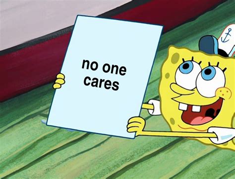 No One Cares Meme Spongebob
