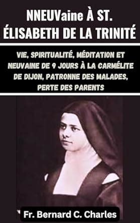NEUVaine À ST. ÉLISABETH DE LA TRINITÉ: Vie, Spiritualité, méditation ...