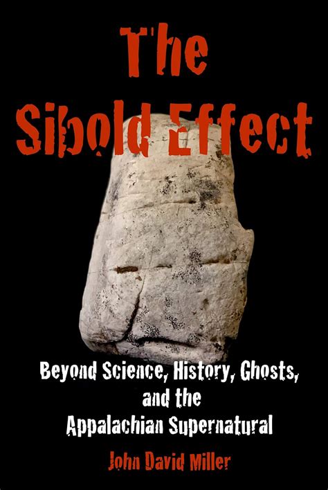 The Sibold Effect: Beyond Science, History, Ghosts, and the Appalachian ...