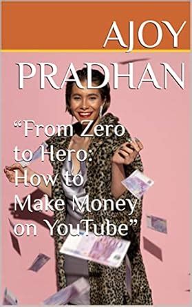 “From Zero to Hero: How to Make Money on YouTube” eBook : Pradhan ...