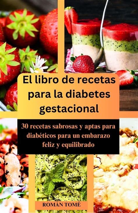 El libro de recetas para la diabetes gestacional: 30 recetas sabrosas y ...