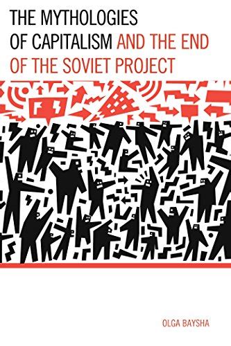 The Mythologies of Capitalism and the End of the Soviet Project eBook ...