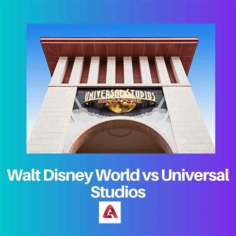 Walt Disney World vs Universal Studios: Sự khác biệt và so sánh