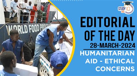 Editorial of the Day (28th Mar): Humanitarian Aid-Ethical Concerns