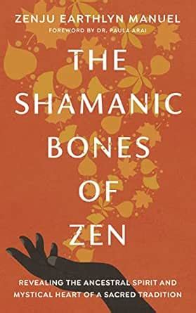 The Shamanic Bones of Zen: Revealing the Ancestral Spirit and Mystical ...