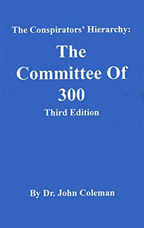 Conspirators' Hierarchy: The Story of the Committee of 300: Dr John Coleman