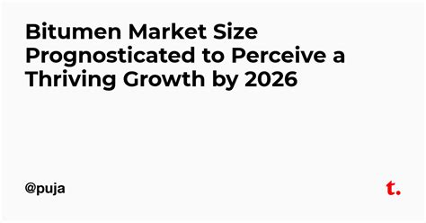 Bitumen Market Size Prognosticated to Perceive a Thriving Growth by ...