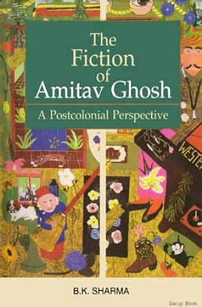 The Fiction of Amitav Ghosh: A Postcolonial Perspective eBook : Sharma ...