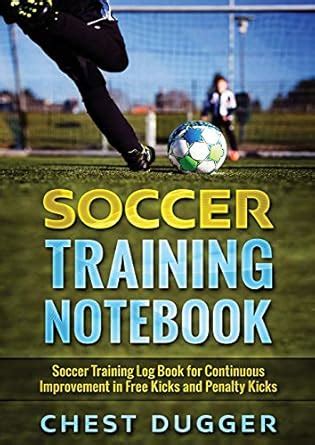 Soccer Training Notebook: Soccer Training LogBook for Continuous ...