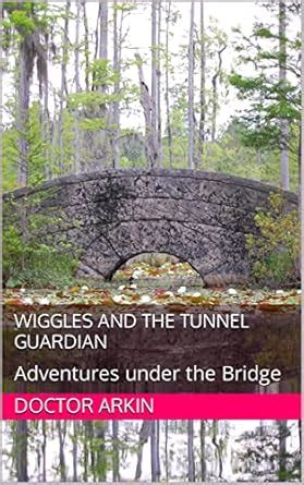 Wiggles and the Tunnel Guardian: Adventures under the Bridge eBook ...