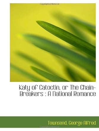 Katy of Catoctin, or The Chain-Breakers : A National Romance : Amazon ...