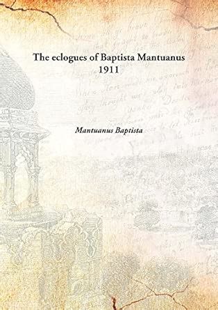 Amazon.in: Buy The eclogues of Baptista Mantuanus 1911 [Hardcover] Book ...