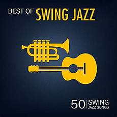 swing jazz songs ヴァリアス アーティストのbest of swing jazz 50 swing swing jazz songs ヴァリアス アーティストのbest of swing jazz 50 swing