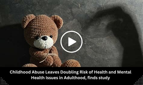 Childhood Abuse Leaves Doubling Risk of Health and Mental Health Issues ...
