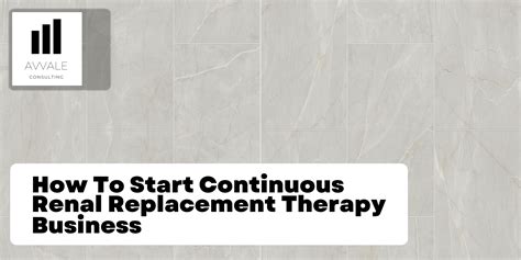 how to start a continuous renal replacement therapy business
