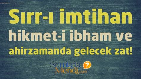 Sırr-ı imtihan, hikmet-i ibham ve ahirzamanda gelecek zat! • Sorularla ...