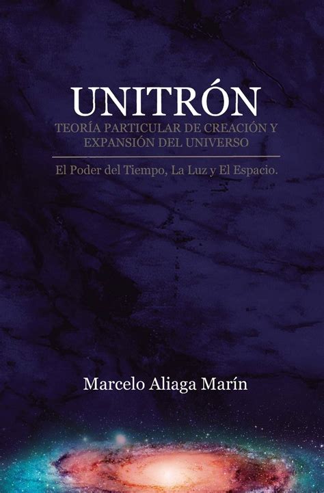 Buy Unitrón, Teoría Particular de Creación Y Expansión del Universo: El ...