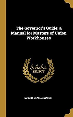 Buy The Governor's Guide; a Manual for Masters of Union Workhouses Book ...