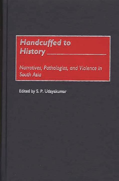 Buy Handcuffed to History: Narratives, Pathologies, and Violence in ...