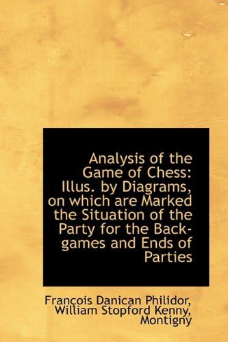 Analysis of the Game of Chess: Illus. by Diagrams, on Which Are Marked ...